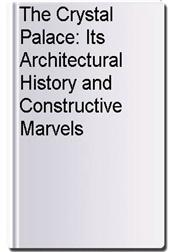 The Crystal Palace: Its Architectural History and Constructive Marvels