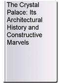 The Crystal Palace: Its Architectural History and Constructive Marvels