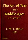 The Art of War in the Middle Ages A.D. 378-1515