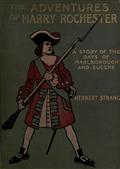 The Adventures of Harry Rochester: A Tale of the Days of Marlborough and Eugene