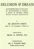 Delusion and Dream : an Interpretation in the Light of Psychoanalysis of Gradiva