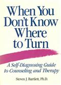 When You Don`t Know Where to Turn / A Self-Diagnosing Guide to Counseling and Therapy