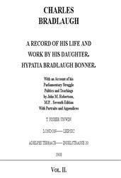 Charles Bradlaugh: a Record of His Life and Work, Volume 2 (of 2) / With an Account of his Parliamentary Struggle, Politics and Teachings. Seventh Edition