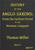 History of the Anglo-Saxons, from the Earliest Period to the Norman Conquest / Second Edition