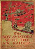 The Boy Aviators with the Air Raiders: A Story of the Great World War
