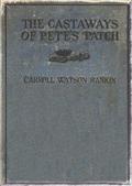 The Castaways of Pete`s Patch / (A Sequel to The Adopting of Rosa Marie)