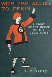 With the Allies to Pekin: A Tale of the Relief of the Legations