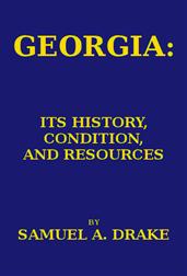 Georgia: Its History, Condition and Resources