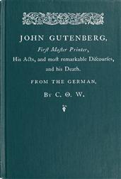 John Gutenberg, First Master Printer / His Acts and Most Remarkable Discourses and his Death