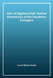 Girls of Highland Hall: Further Adventures of the Dandelion Cottagers
