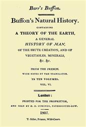 Buffon`s Natural History. Volume VI (of 10) / Containing a Theory of the Earth, a General History of / Man, of the Brute Creation, and of Vegetables, Minerals, /&c.&c