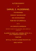 Autobiography of Samuel S. Hildebrand, the Renowned Missouri `Bushwacker` and Unconquerable Rob Roy of America / Being his Complete Confession