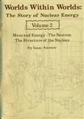 Worlds Within Worlds: The Story of Nuclear Energy, Volume 2 (of 3) / Mass and Energy; The Neutron; The Structure of the Nucleus