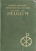 Cities of Belgium / Grant Allen`s Historical Guides
