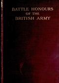 Battle Honours of the British Army / From Tangier, 1662, to the Commencement of the Reign of King Edward VII