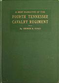 A brief narrative of the Fourth Tennessee Cavalry Regiment, Wheeler`s Corps, Army of Tennessee