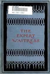 The Expert Waitress / A Manual for the Pantry, Kitchen, and Dining-Room