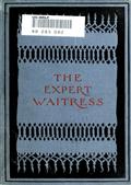 The Expert Waitress / A Manual for the Pantry, Kitchen, and Dining-Room