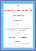 The Present State of Hayti (Saint Domingo) with Remarks on its Agriculture, Commerce, Laws, Religion, Finances, and Population