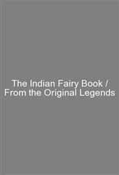 The Indian Fairy Book / From the Original Legends