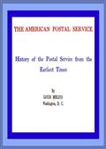 The American Postal Service / History of the Postal Service from the Earliest Times