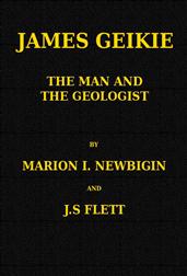 James Geikie, the Man and the Geologist