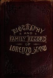 Biography and Family Record of Lorenzo Snow / One of the Twelve Apostles of the Church of Jesus Christ / of Latter-day Saints