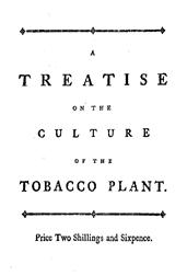 A treatise on the culture of the tobacco plant with the manner in which it is usually cured / Adapted to northern climates, and designed for the use of / the landholders of Great-Britain.