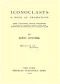 Iconoclasts / A Book of Dramatists: Ibsen, Strindberg, Becque, Hauptmann, Sudermann, Hervieu, Gorky, Duse and D`Annunzio, Maeterlinck and Bernard Shaw