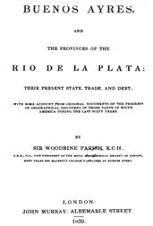 Buenos Ayres and the Provinces of the Rio de La Plata / Their Present State, Trade and Debt