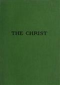 The Christ / A Critical Review and Analysis of the Evidences of his Existence