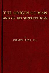 The Origin of Man and of his Superstitions