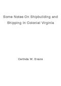 Some Notes on Shipbuilding and Shipping in Colonial Virginia