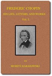 Frederic Chopin,  v. 1 (of  2) / His Life, Letters, and Works