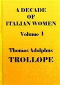 A Decade of Italian Women, vol. I (of 2)