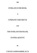 The Overland Guide-book / A complete vade-mecum for the overland traveller, to India via Egypt.