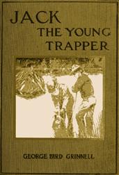 Jack the Young Trapper: An Eastern Boy`s Fur Hunting in the Rocky Mountains