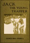 Jack the Young Trapper: An Eastern Boy`s Fur Hunting in the Rocky Mountains