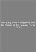 Auld Lang Syne / Selections from the Papers of the Pen and Pencil Club""