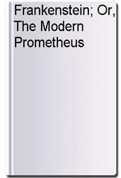 Frankenstein; Or, The Modern Prometheus