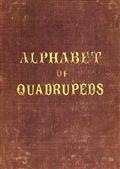 An Alphabet of QuadrupedsComprising descriptions of their appearance and habits