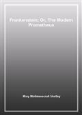 Frankenstein; Or, The Modern Prometheus