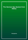 The German Spy System from Within
