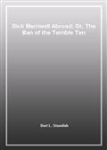 Dick Merriwell Abroad; Or, The Ban of the Terrible Ten