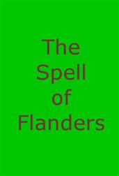 The Spell of FlandersAn Outline of the History, Legends and Art of Belgium's Famous Northern Provinces