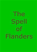 The Spell of FlandersAn Outline of the History, Legends and Art of Belgium's Famous Northern Provinces