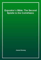 Expositor's Bible: The Second Epistle to the Corinthians