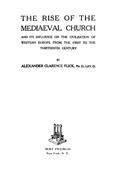 The Rise of the Mediaeval Church / And its Influence on the Civilization of Western Europe / from The First to the The Thirteen Century