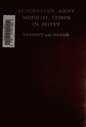 The Australian Army Medical Corps in Egypt / An Illustrated and Detailed Account of the Early / Organisation and Work of the Australian Medical Units in / Egypt in 1914-1915