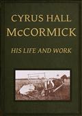 Cyrus Hall McCormick: His Life and Work